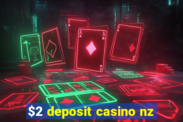 $2 deposit casino nz