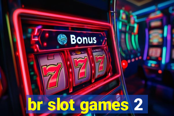 br slot games 2