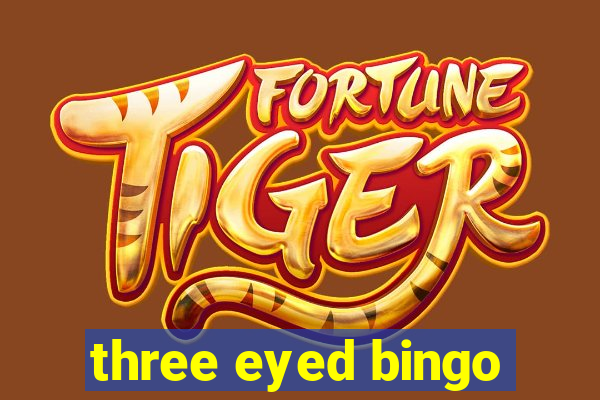 three eyed bingo