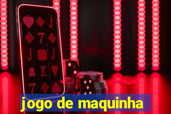 jogo de maquinha