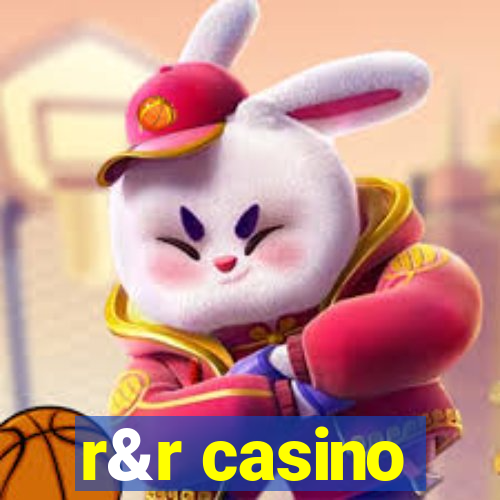 r&r casino