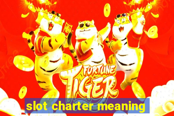 slot charter meaning