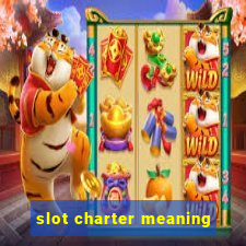 slot charter meaning