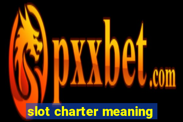 slot charter meaning