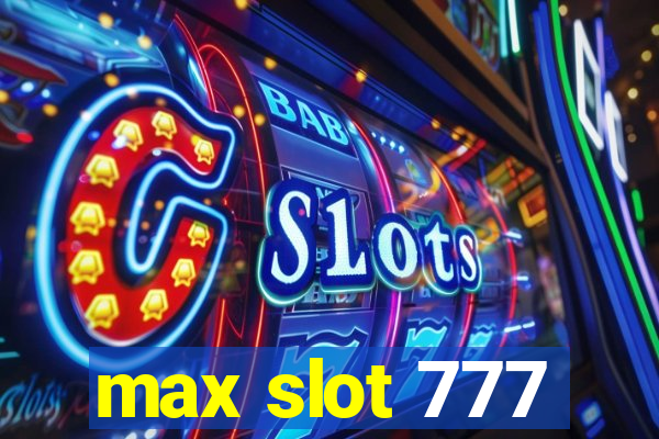 max slot 777