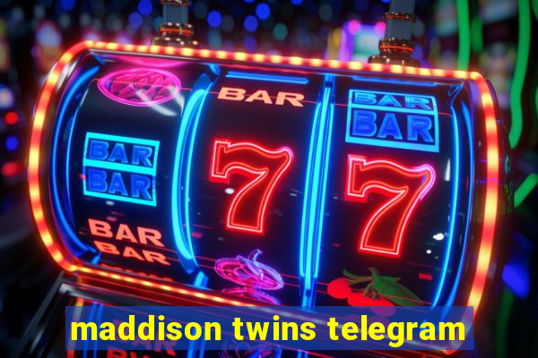 maddison twins telegram