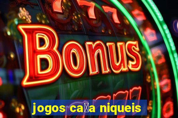 jogos ca莽a niqueis