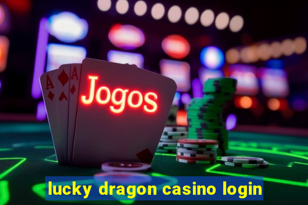 lucky dragon casino login