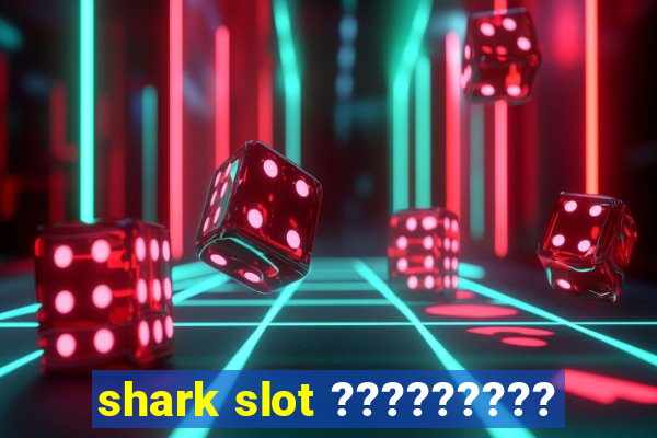 shark slot ?????????