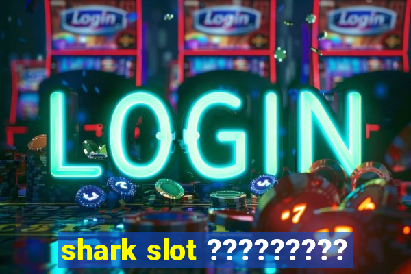 shark slot ?????????