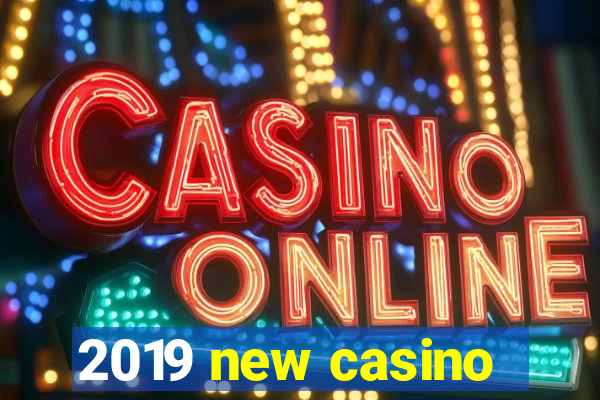 2019 new casino