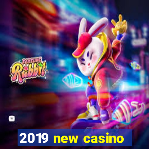 2019 new casino