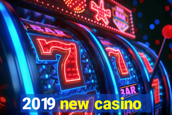 2019 new casino