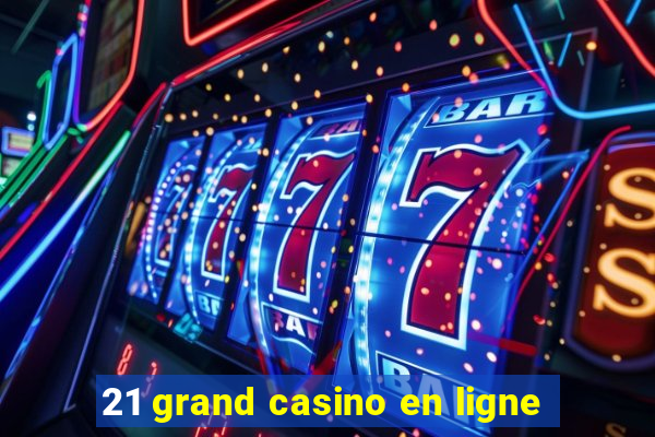 21 grand casino en ligne