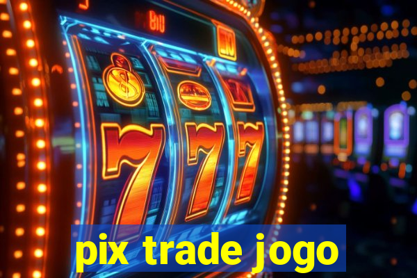 pix trade jogo