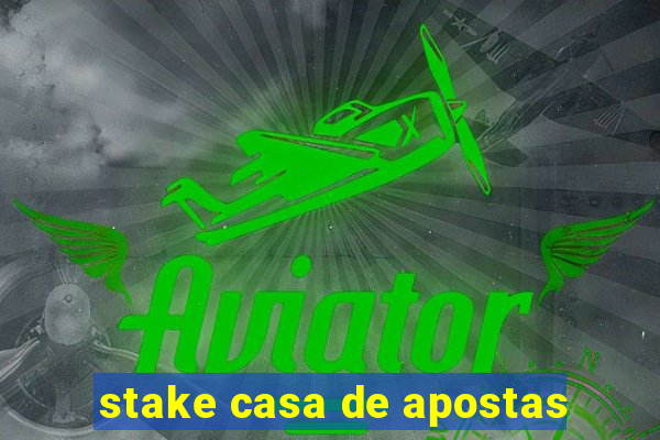 stake casa de apostas