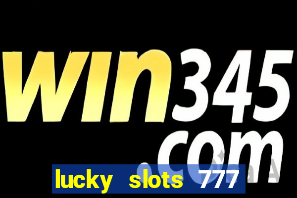 lucky slots 777 paga mesmo