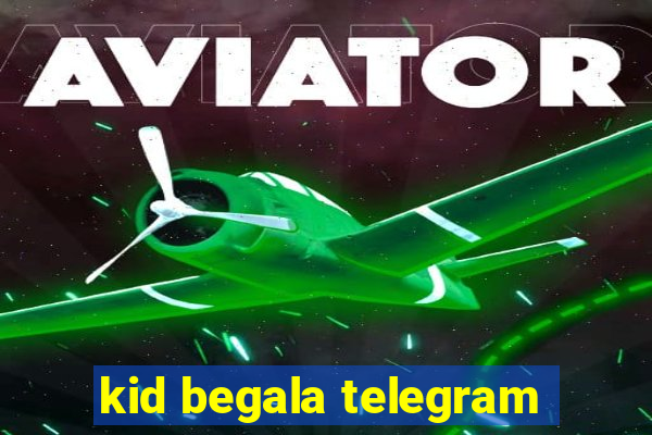 kid begala telegram