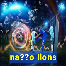 na??o lions