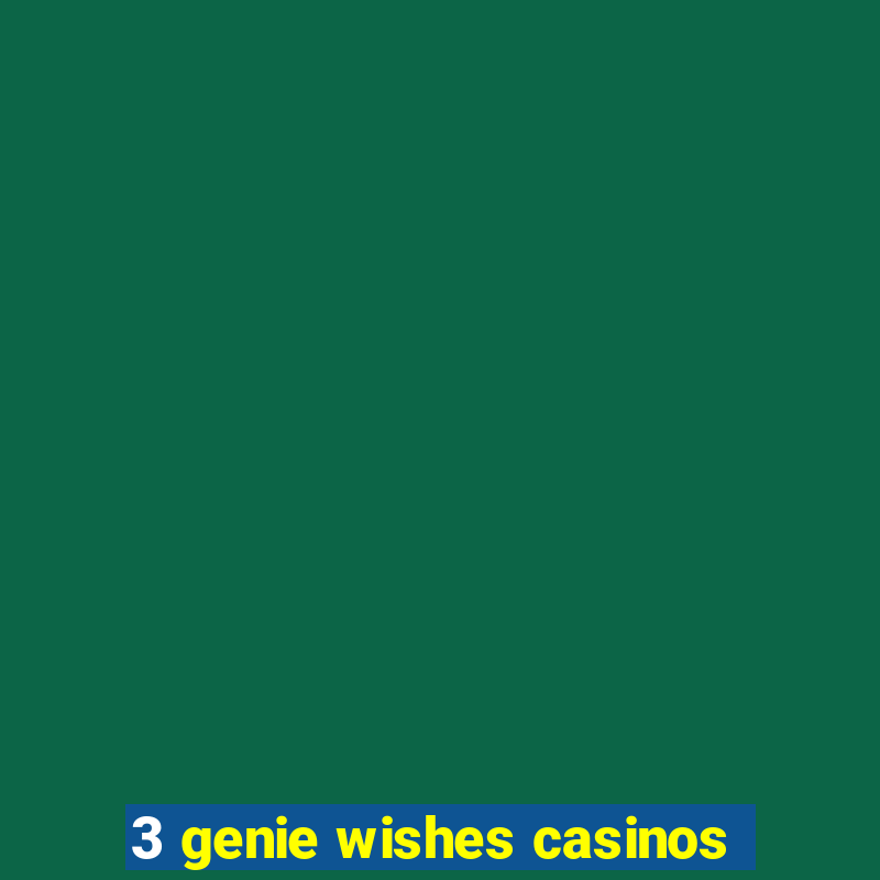 3 genie wishes casinos