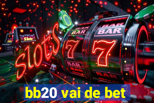 bb20 vai de bet