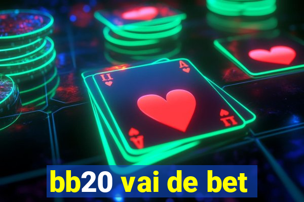 bb20 vai de bet