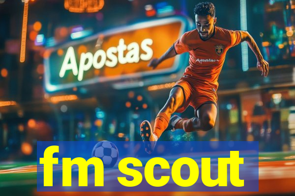 fm scout