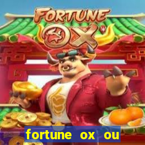 fortune ox ou fortune tiger