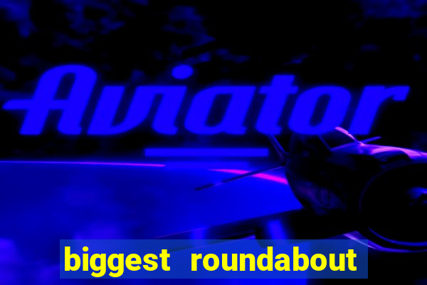 biggest roundabout in the world