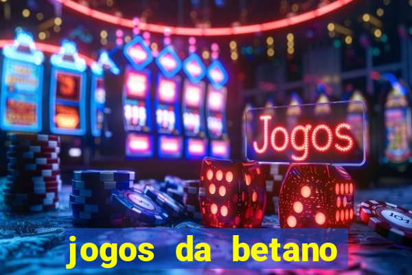 jogos da betano para ganhar dinheiro