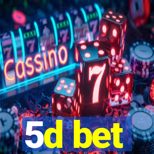 5d bet