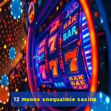 12 moons snoqualmie casino