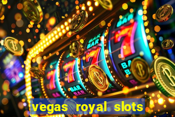 vegas royal slots paga mesmo