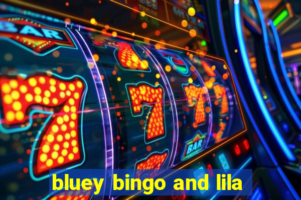 bluey bingo and lila