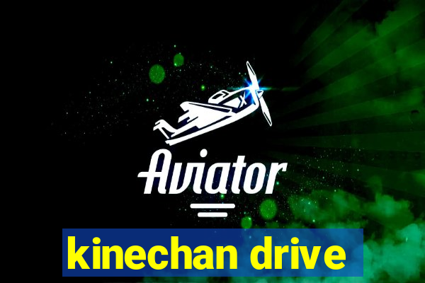 kinechan drive