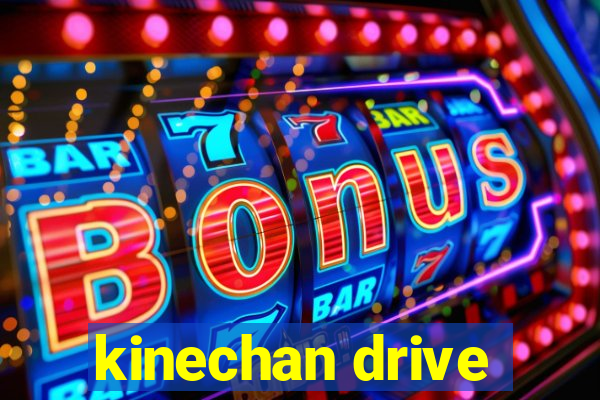 kinechan drive