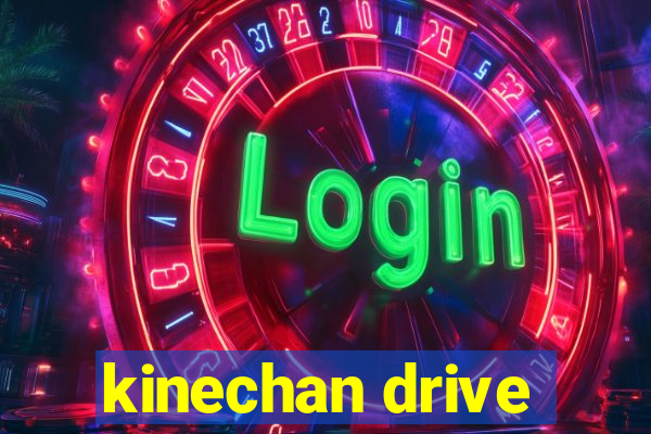 kinechan drive