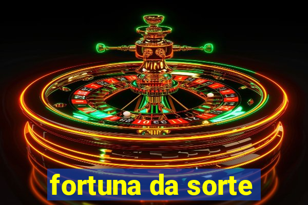 fortuna da sorte