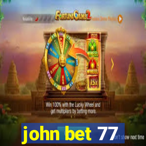 john bet 77