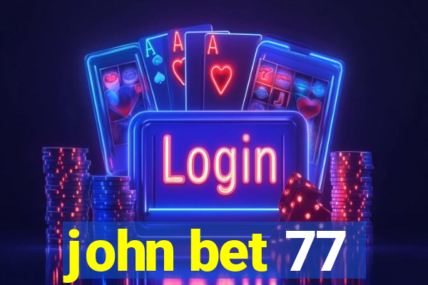 john bet 77