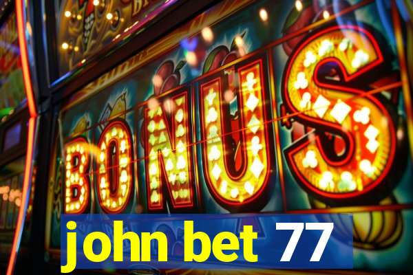 john bet 77