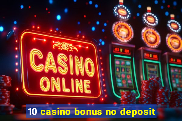 10 casino bonus no deposit