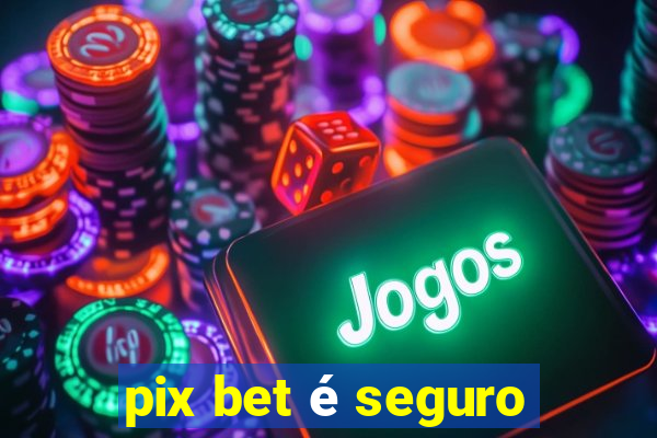 pix bet é seguro