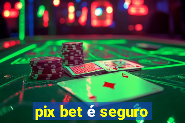 pix bet é seguro