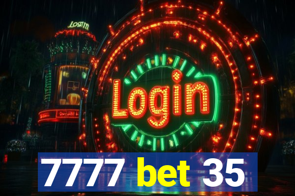 7777 bet 35