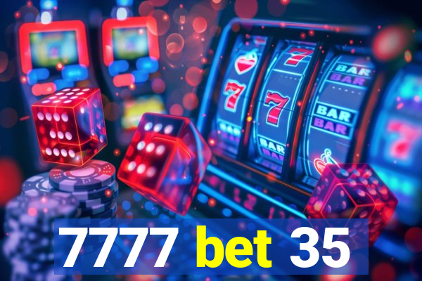 7777 bet 35