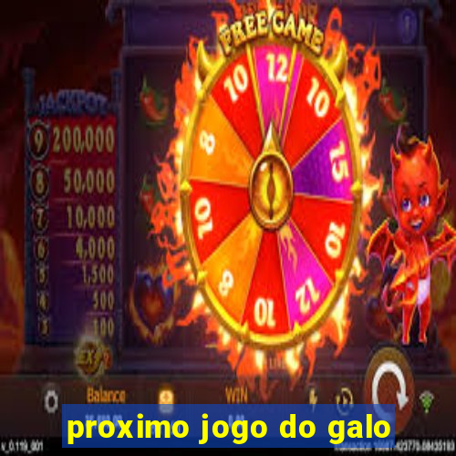 proximo jogo do galo