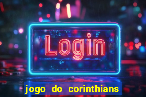 jogo do corinthians hoje passa na globo