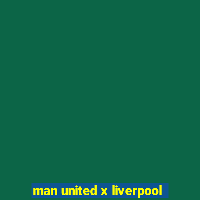 man united x liverpool