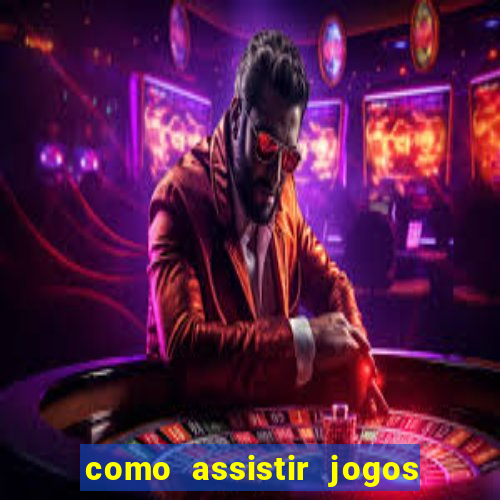 como assistir jogos sem delay